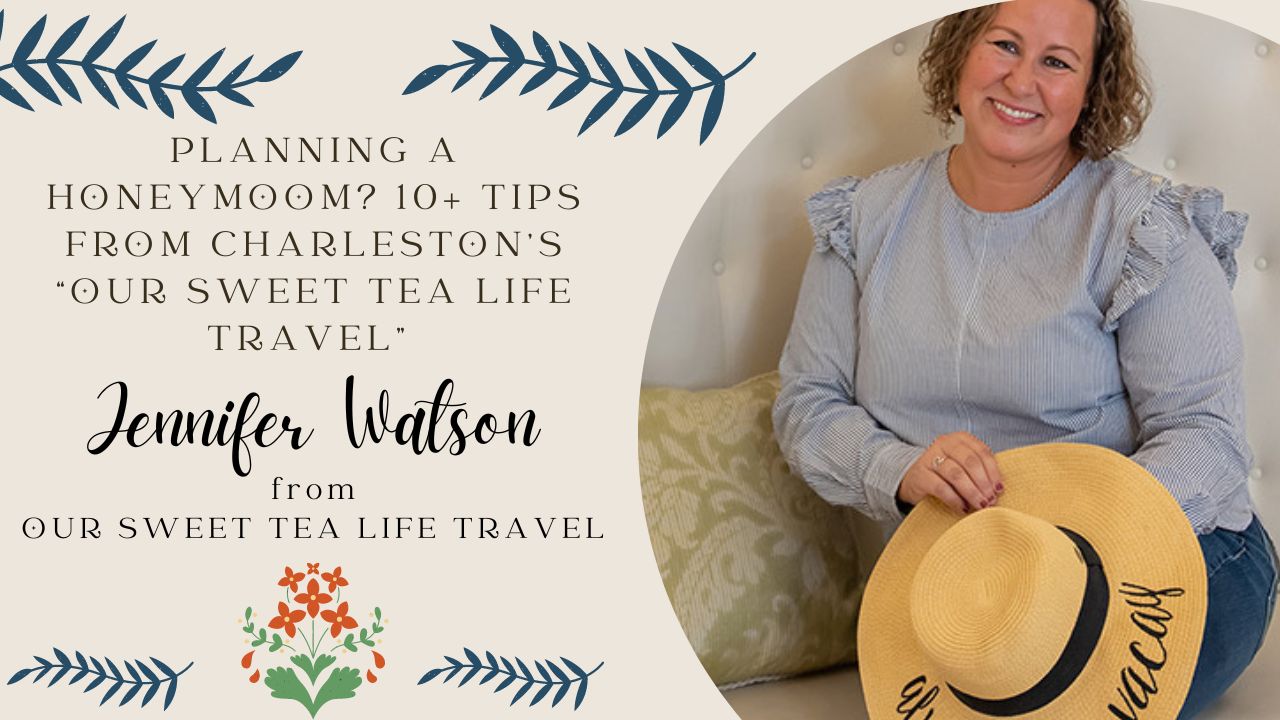 How to plan a honeymoon with Jennifer Watson from Our Sweet Tea Life Travel